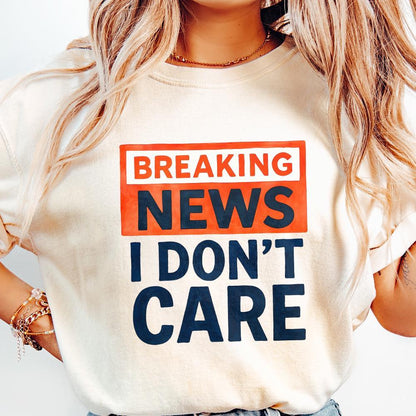 Breaking News I Don't Care PNG, Funny Sarcastic Humor Design - 300 DPI
