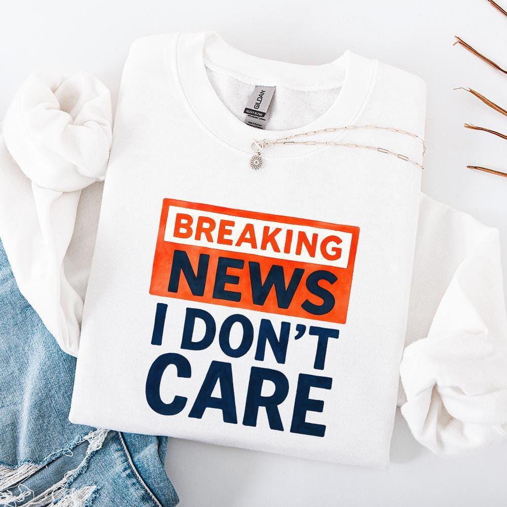 Breaking News I Don't Care PNG, Funny Sarcastic Humor Design - 300 DPI
