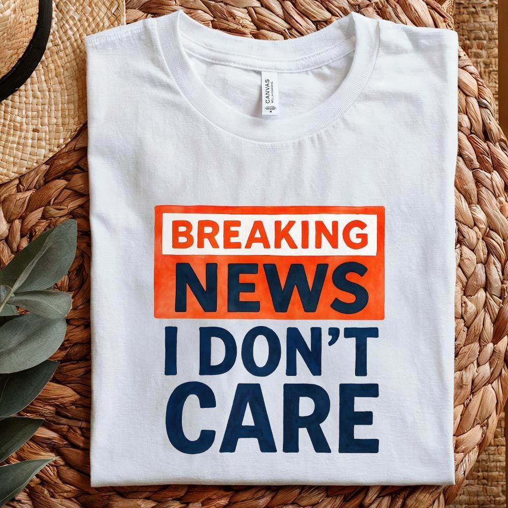 Breaking News I Don't Care PNG, Funny Sarcastic Humor Design - 300 DPI