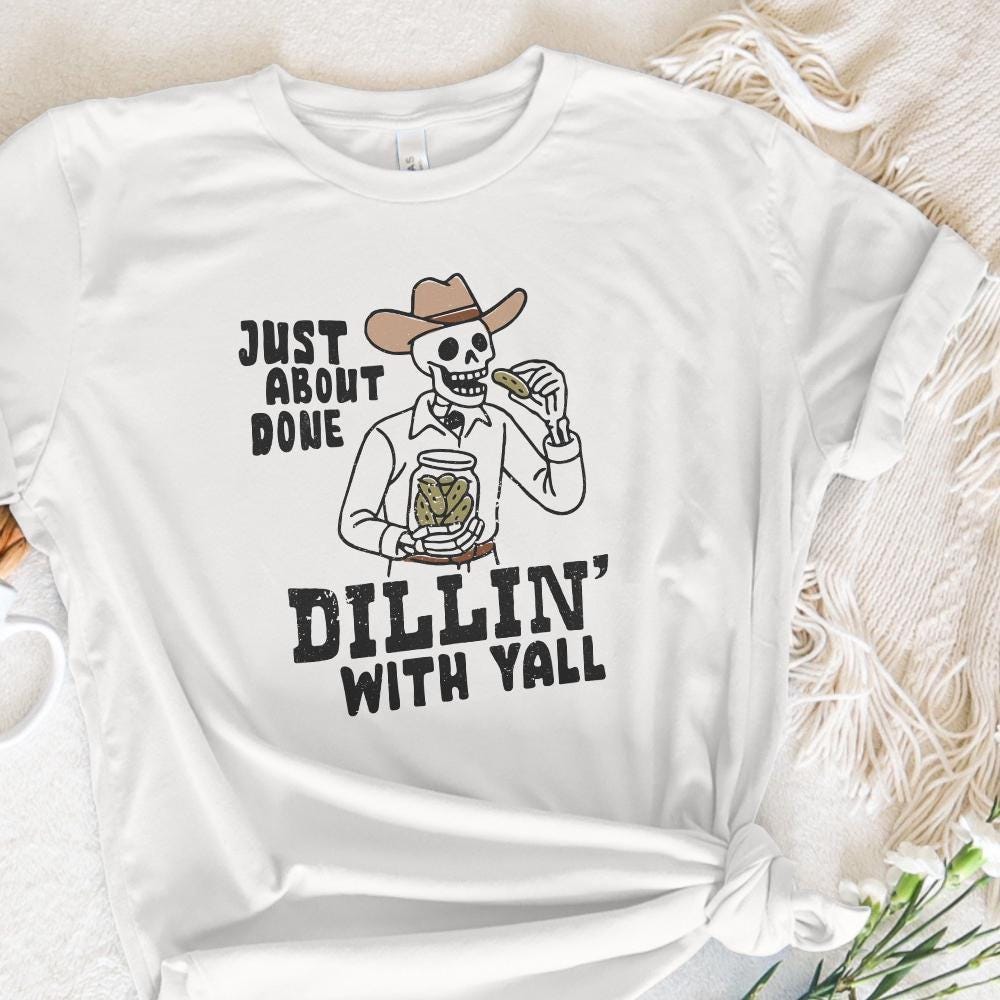 Just About Done Dillin With Yall PNG, trendy western pickle png - 300 DPI