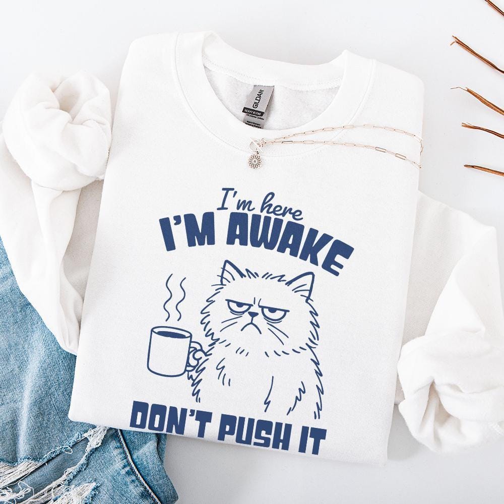 I'm Here I'm Awake Don't Push It PNG, Funny Cat Shirt - 300 DPI Design
