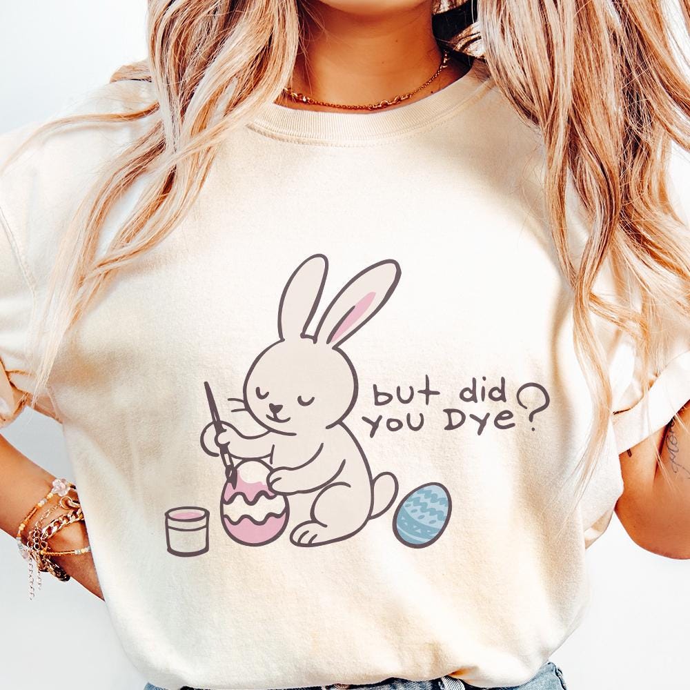 Did You Dye PNG, Vintage Easter Bunny PNG - 300 DPI Design for T-Shirt