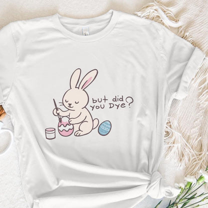 Did You Dye PNG, Vintage Easter Bunny PNG - 300 DPI Design for T-Shirt