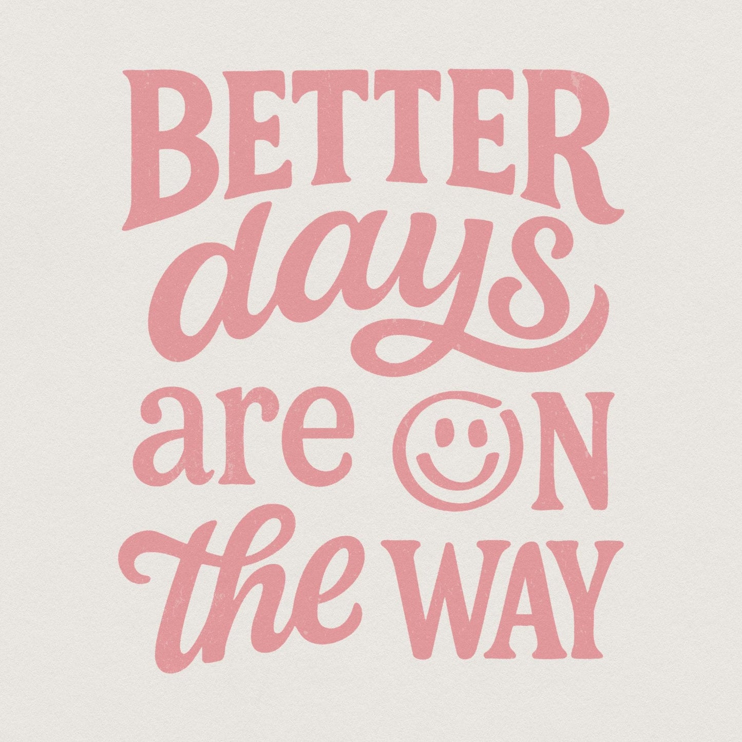 Better Days Are On The Way PNG, Inspirational Mental Health Sublimation