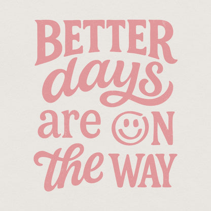Better Days Are On The Way PNG, Inspirational Mental Health Sublimation