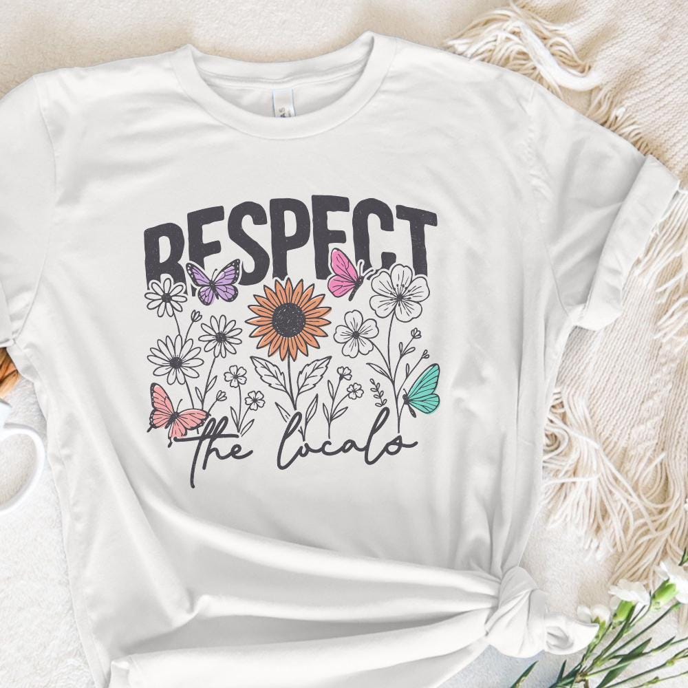 Respect The Locals PNG Digital Download, Flowers - 300 DPI Design for