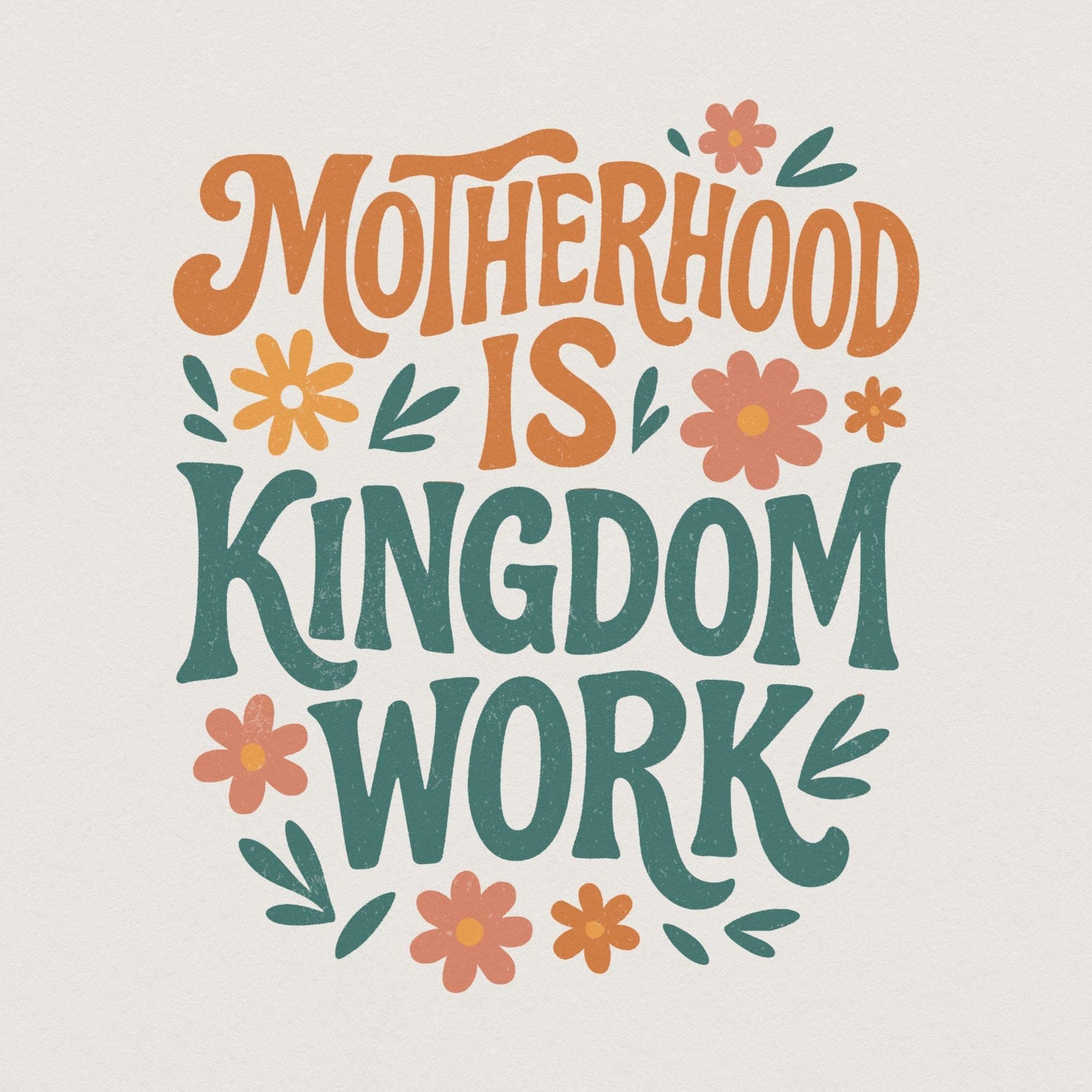Retro Christian Motherhood Is Kingdom Work typography with floral accents in burnt orange, sage green, and coral for sublimation projects.