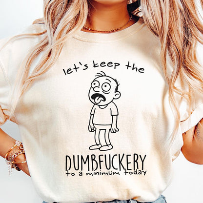 Let's Keep The Dumbfuckery PNG, Sarcastic Shirt Design - 300 DPI Design