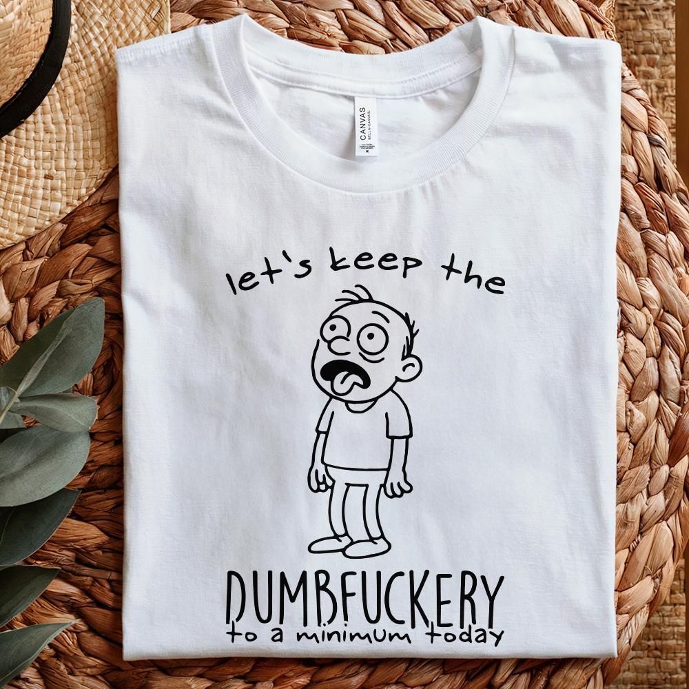 Let's Keep The Dumbfuckery PNG, Sarcastic Shirt Design - 300 DPI Design