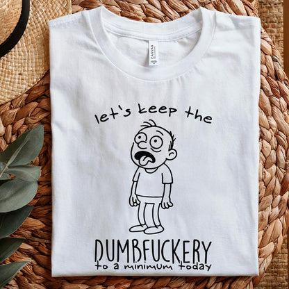 Let's Keep The Dumbfuckery PNG, Sarcastic Shirt Design - 300 DPI Design
