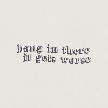Hang in There It Gets Worse PNG, Trendy Vintage Retro - 300 DPI Design