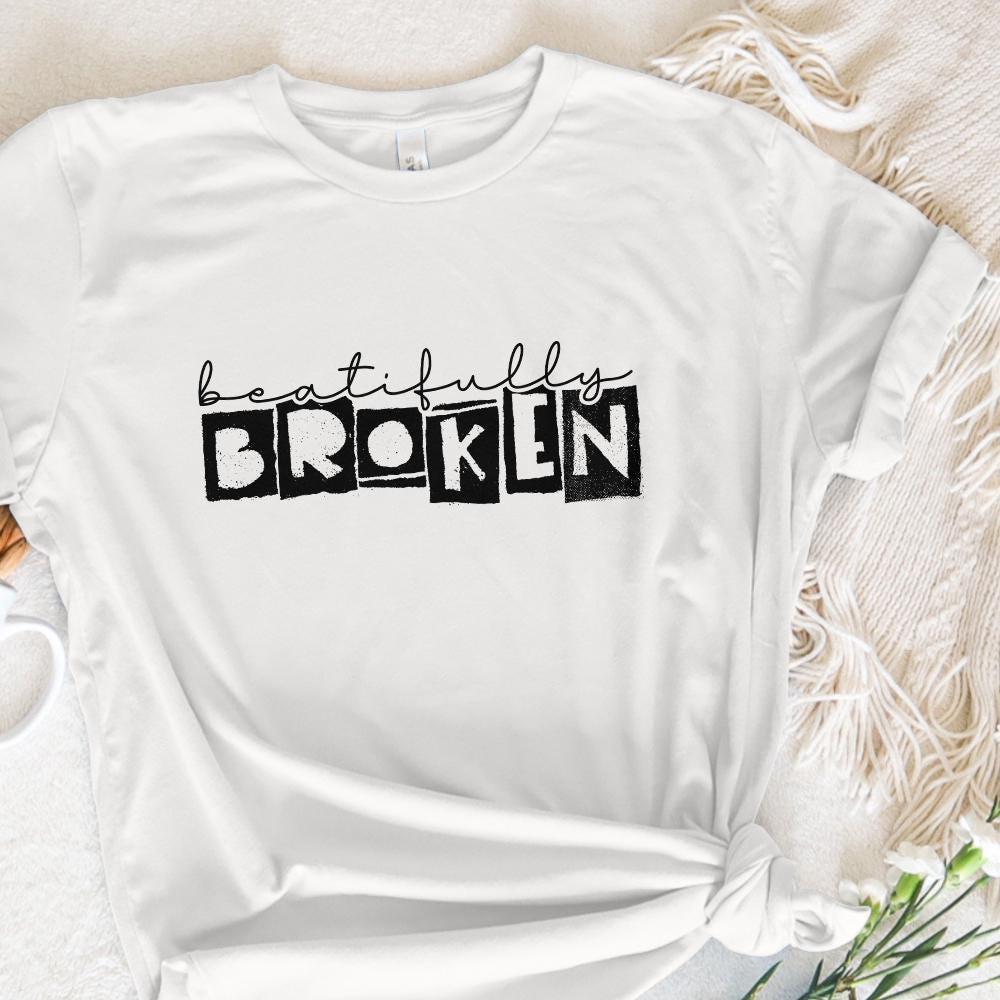 Beautifully Broken Png, Motivational png - 300 DPI Design for T-Shirt