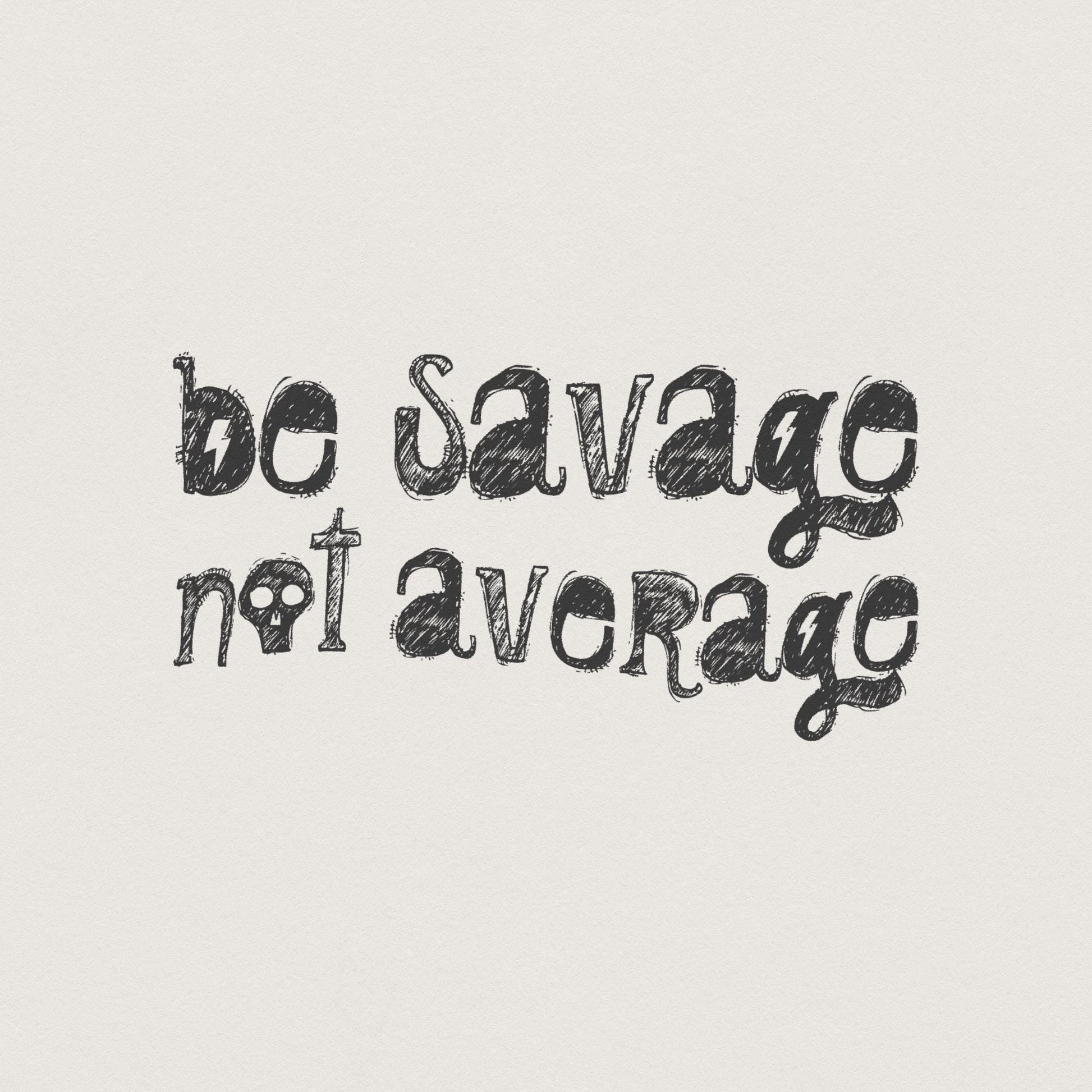Be Savage Not Average PNG Digital Download, Sublimation TShirt Design -