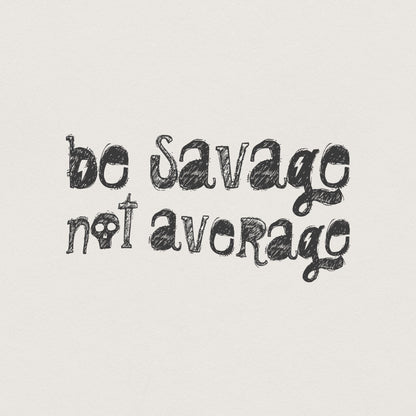 Be Savage Not Average PNG Digital Download, Sublimation TShirt Design -