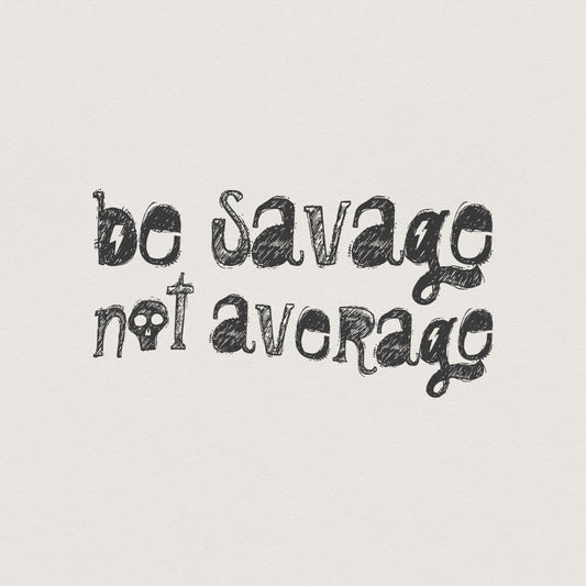 Be Savage Not Average PNG Digital Download, Sublimation TShirt Design -