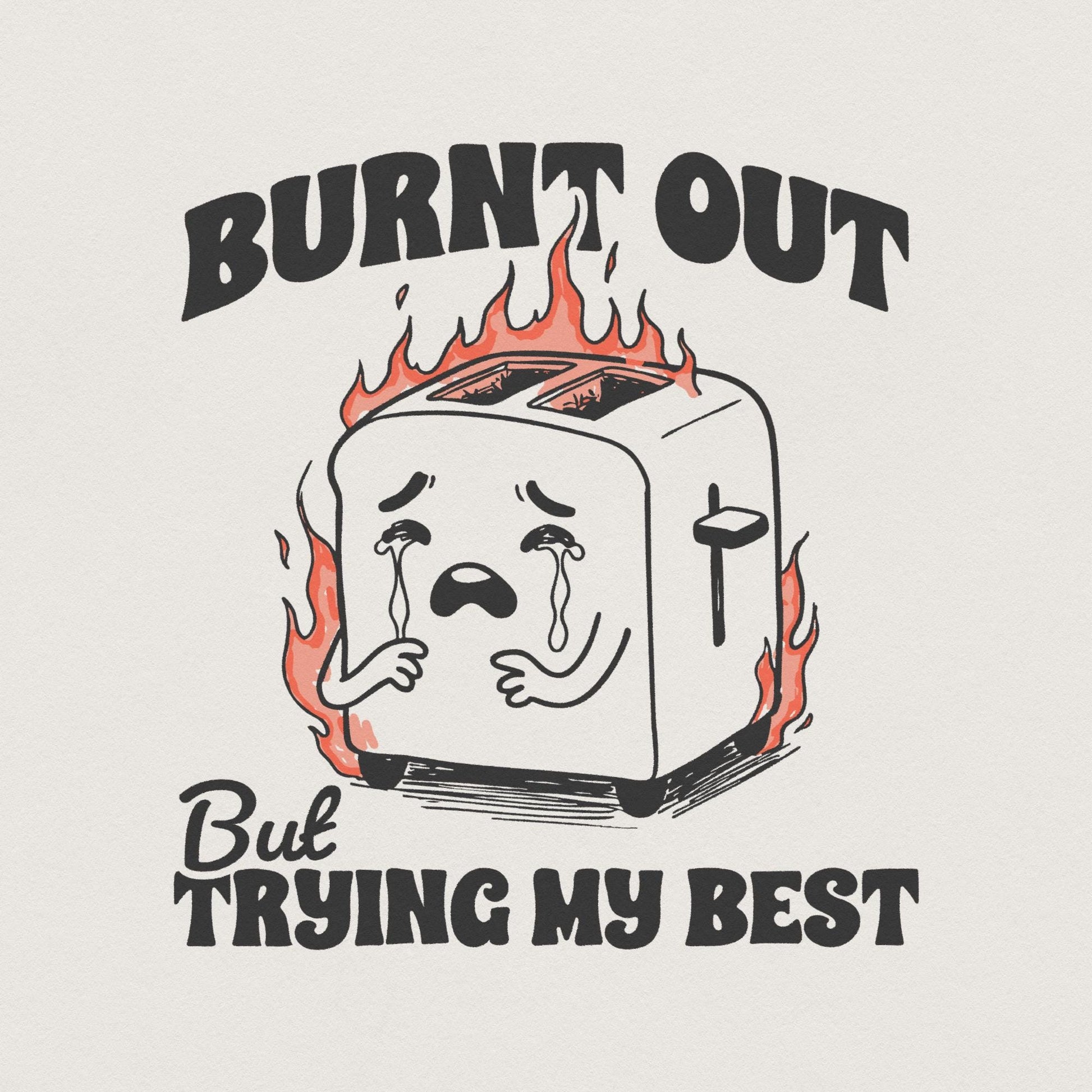 Burnt Out But trying my Best PNG, Funny Mental Health Design - 300 DPI