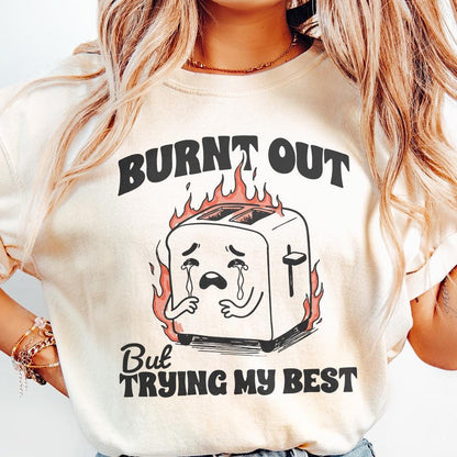 Burnt Out But trying my Best PNG, Funny Mental Health Design - 300 DPI