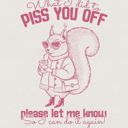 What I Did To Piss You Off, Snarky Humor Designs - 300 DPI Design for
