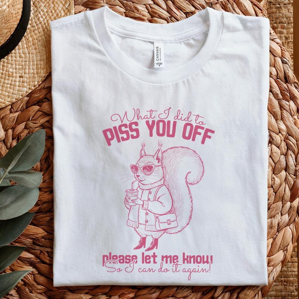 What I Did To Piss You Off, Snarky Humor Designs - 300 DPI Design for