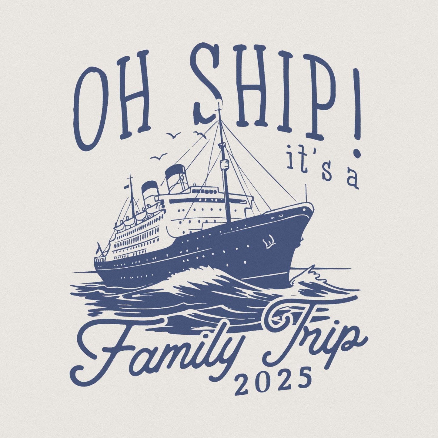 Family Cruise 2025 PNG, Oh Ship Family Trip - 300 DPI Design for T-Shirt