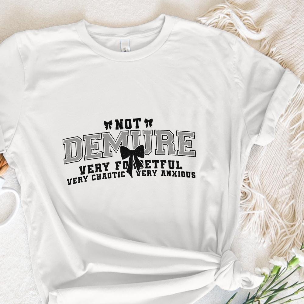 Not Demure Very Forgetful Very Chaotic Very Anxious PNG, Funny Coquette -