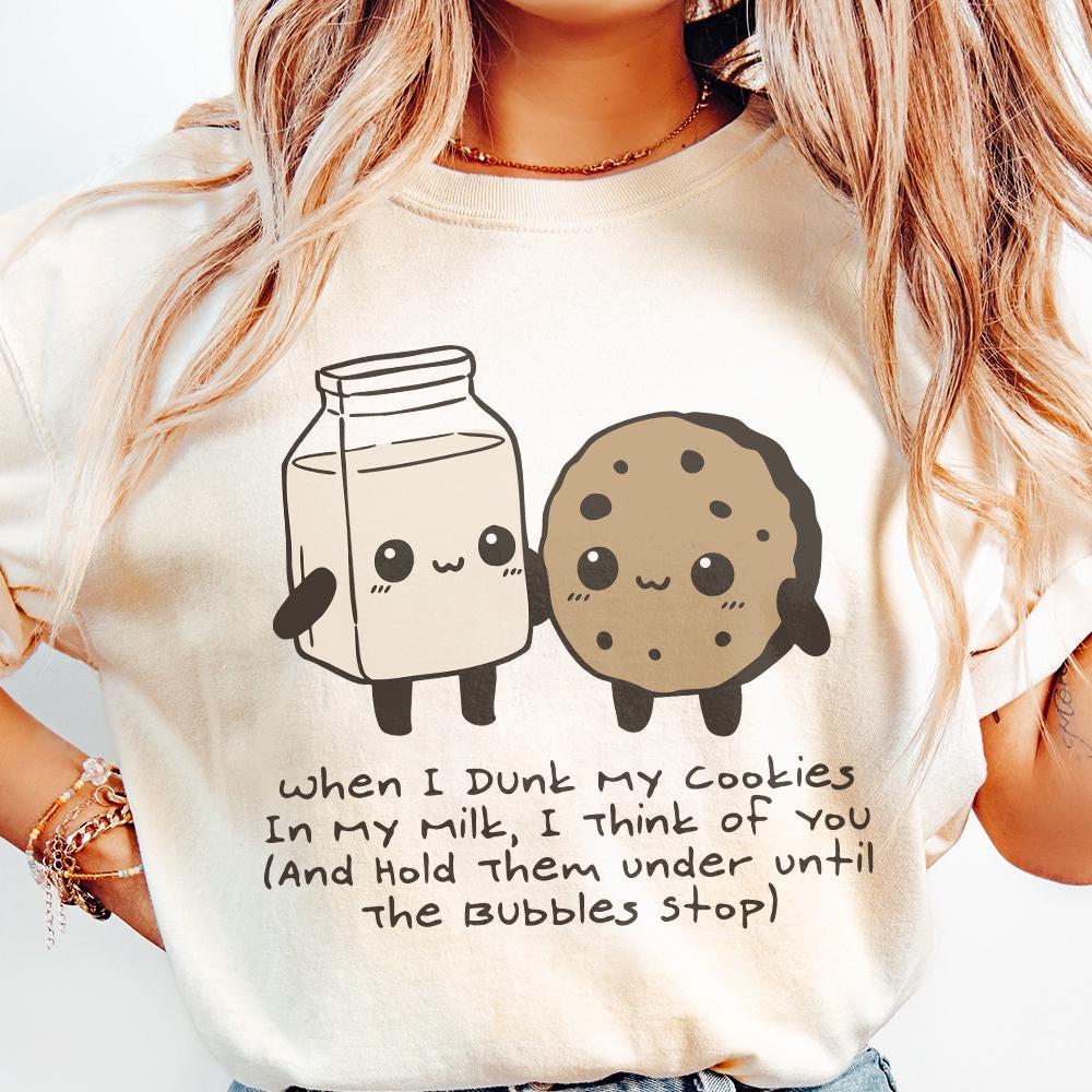 When I Dunk My Cookies In Milk I Think Of You, Hold Them Under Until