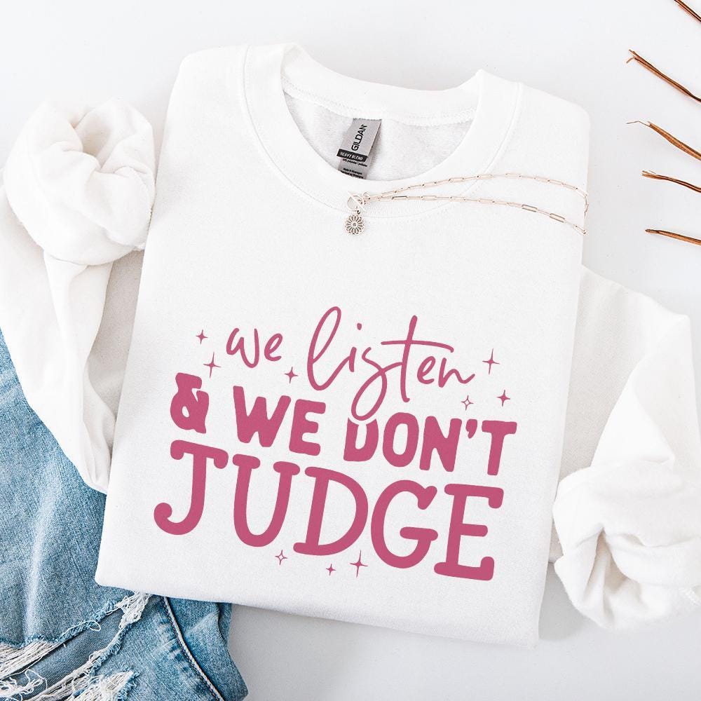 We Listen and Don't Judge PNG, Funny Shirt Design - 300 DPI Design for