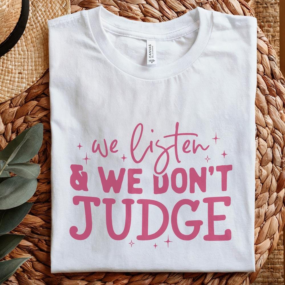 We Listen and Don't Judge PNG, Funny Shirt Design - 300 DPI Design for