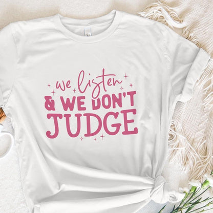 We Listen and Don't Judge PNG, Funny Shirt Design - 300 DPI Design for