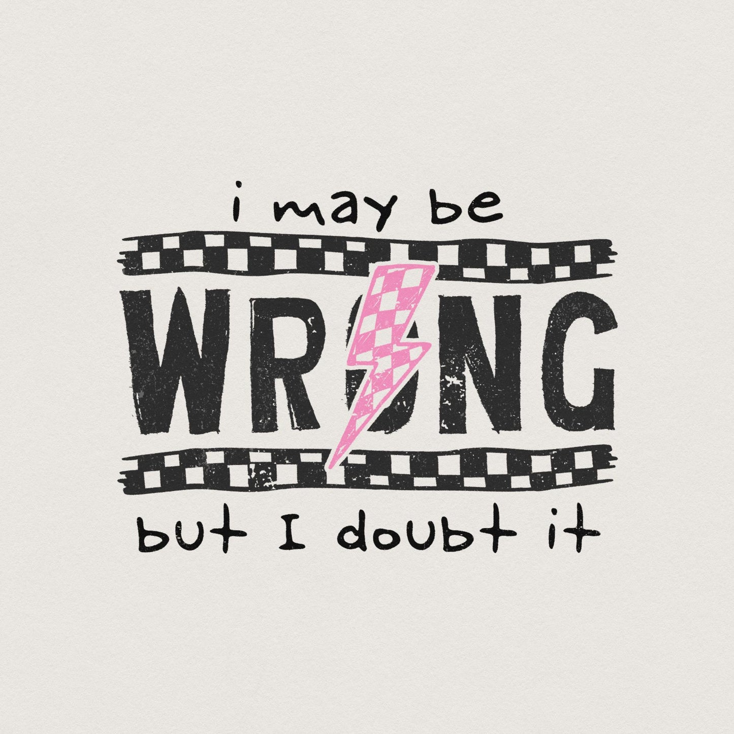 I May Be Wrong Snarky PNG, Sarcasm Png - 300 DPI Design for T-Shirt