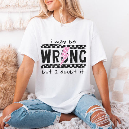 I May Be Wrong Snarky PNG, Sarcasm Png - 300 DPI Design for T-Shirt