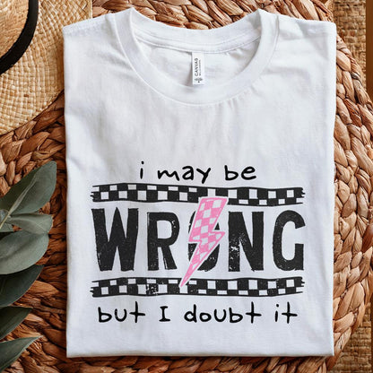 I May Be Wrong Snarky PNG, Sarcasm Png - 300 DPI Design for T-Shirt