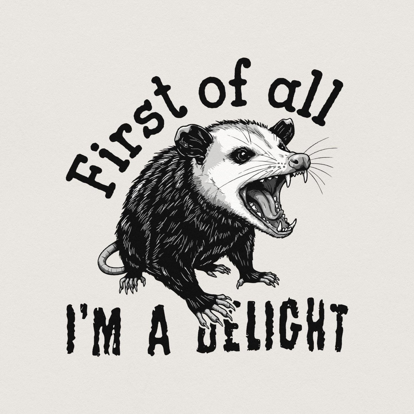 First Of All I'm A Delight PNG, Funny Possum PNG - 300 DPI Design for