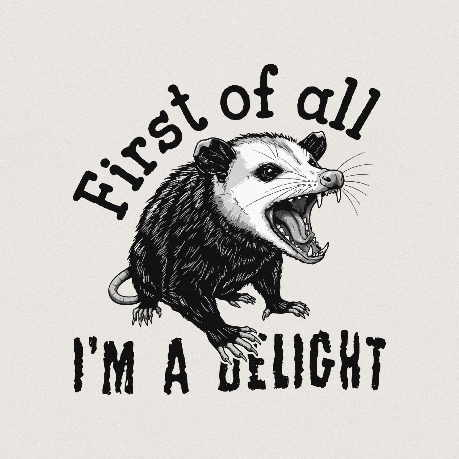 First Of All I'm A Delight PNG, Funny Possum PNG - 300 DPI Design for