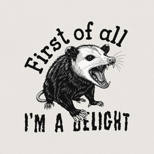 First Of All I'm A Delight PNG, Funny Possum PNG - 300 DPI Design for