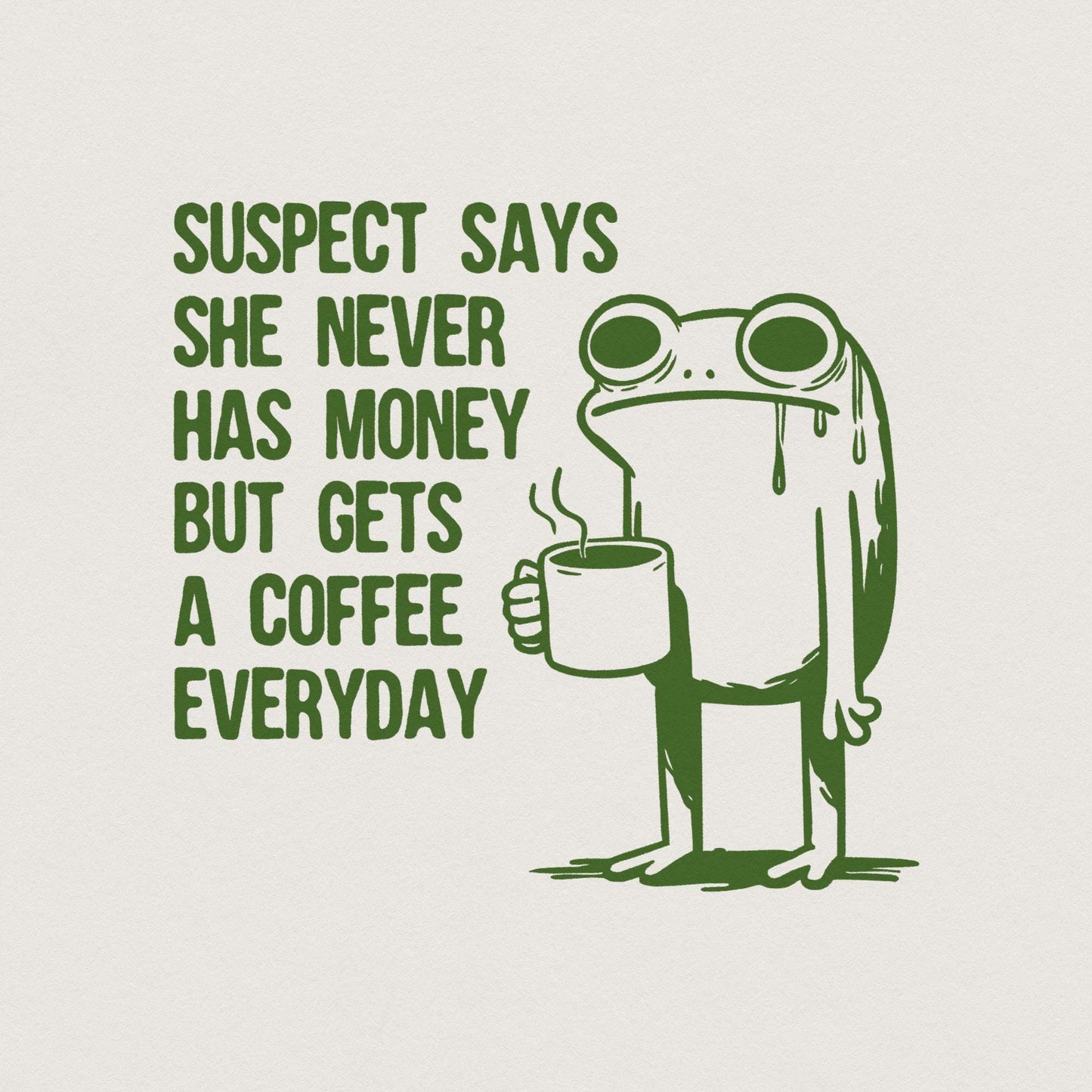 Suspect Says She Never Has Money But Gets Coffee Everyday PNG, Funny