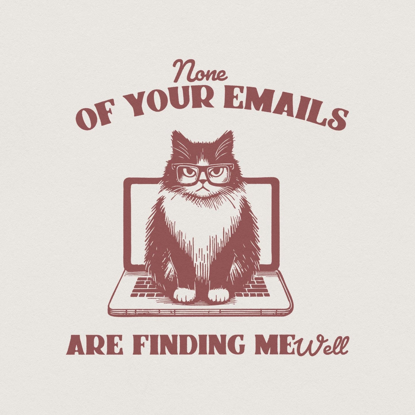 None Of Your Emails Are Finding Me Well, Funny Grumpy Cat Sarcastic