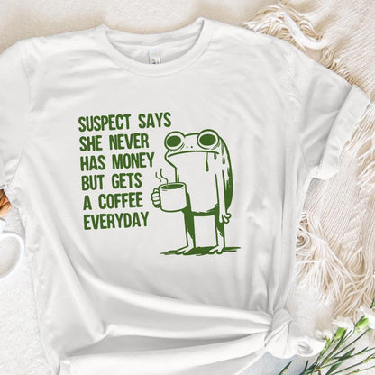 Suspect Says She Never Has Money But Gets Coffee Everyday PNG, Funny