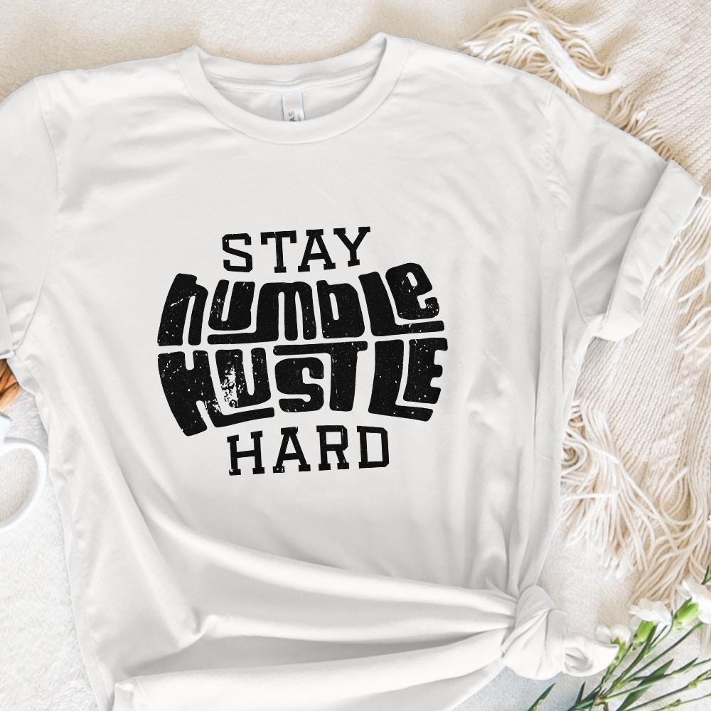 Stay Humble Hustle Hard PNG, Digital Download - 300 DPI Design for T-Shirt