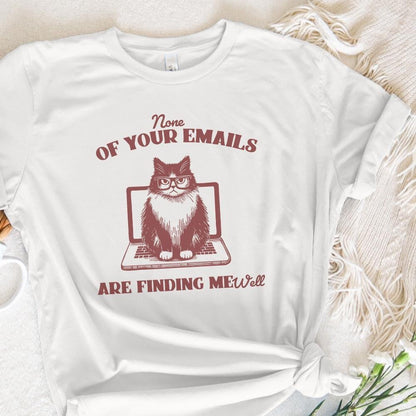 None Of Your Emails Are Finding Me Well, Funny Grumpy Cat Sarcastic
