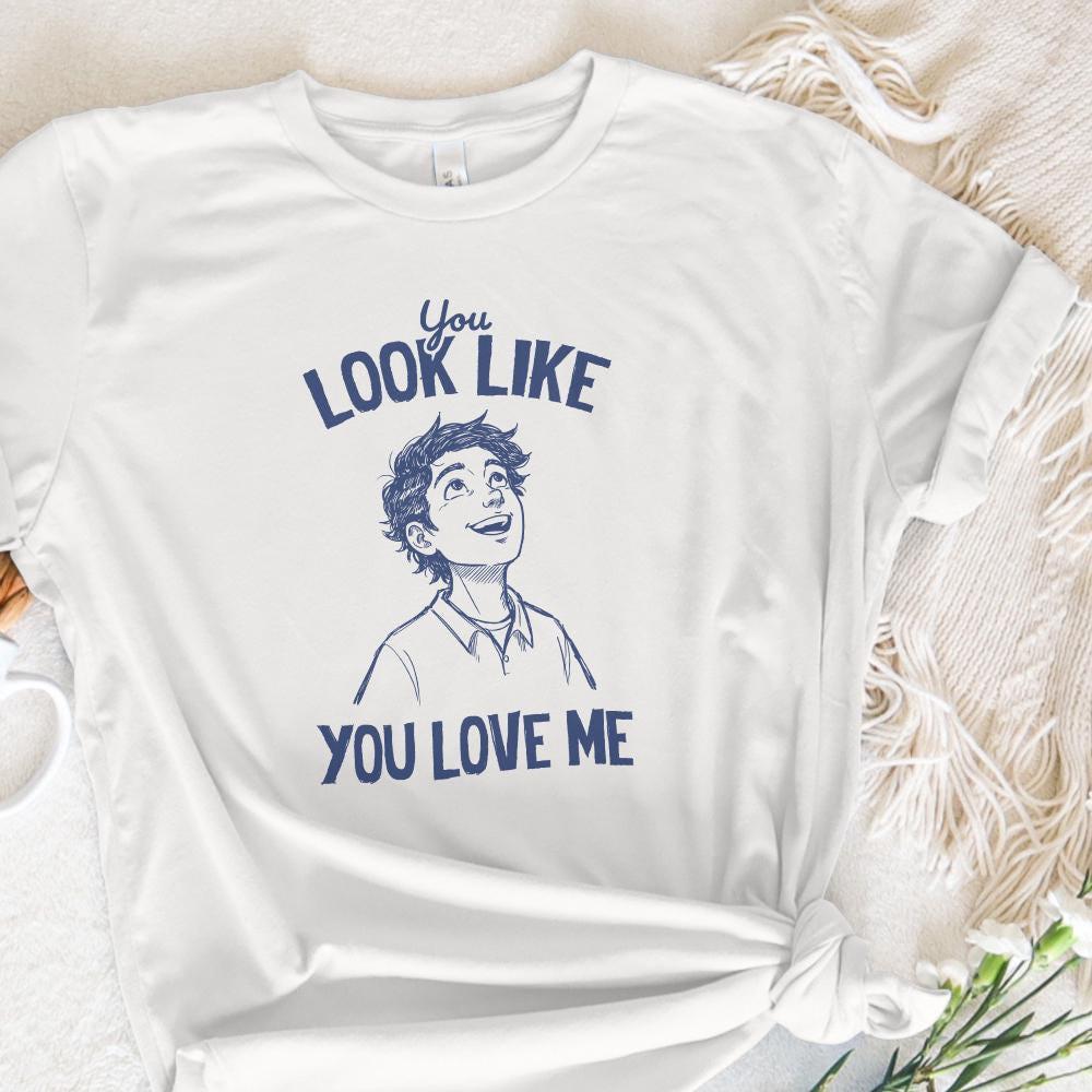 You Look Like You Love Me, Digital Download - 300 DPI Design for T-Shirt