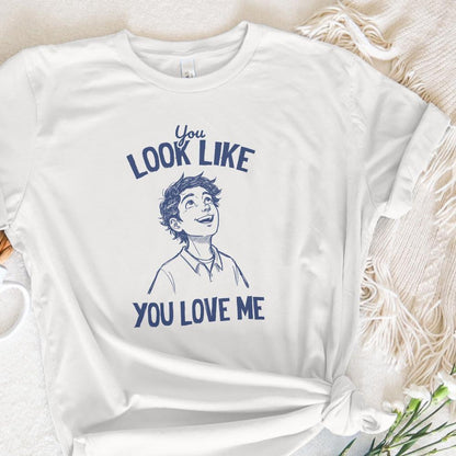 You Look Like You Love Me, Digital Download - 300 DPI Design for T-Shirt