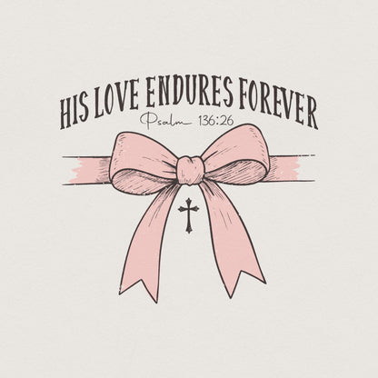 His Love Endures Forever, Christian Valentine Png - 300 DPI Design for