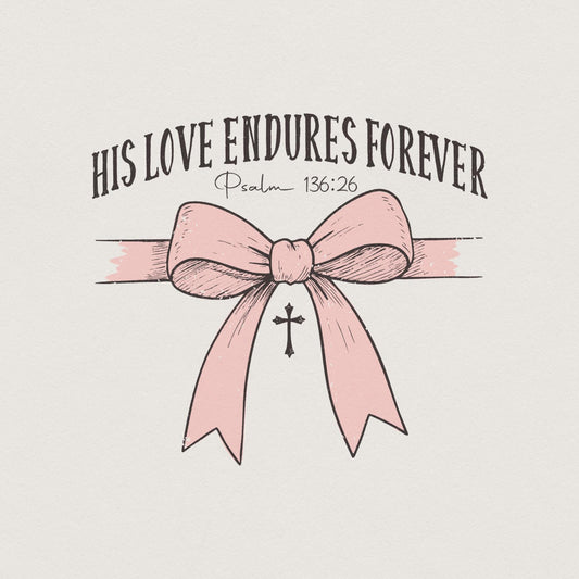 His Love Endures Forever, Christian Valentine Png - 300 DPI Design for