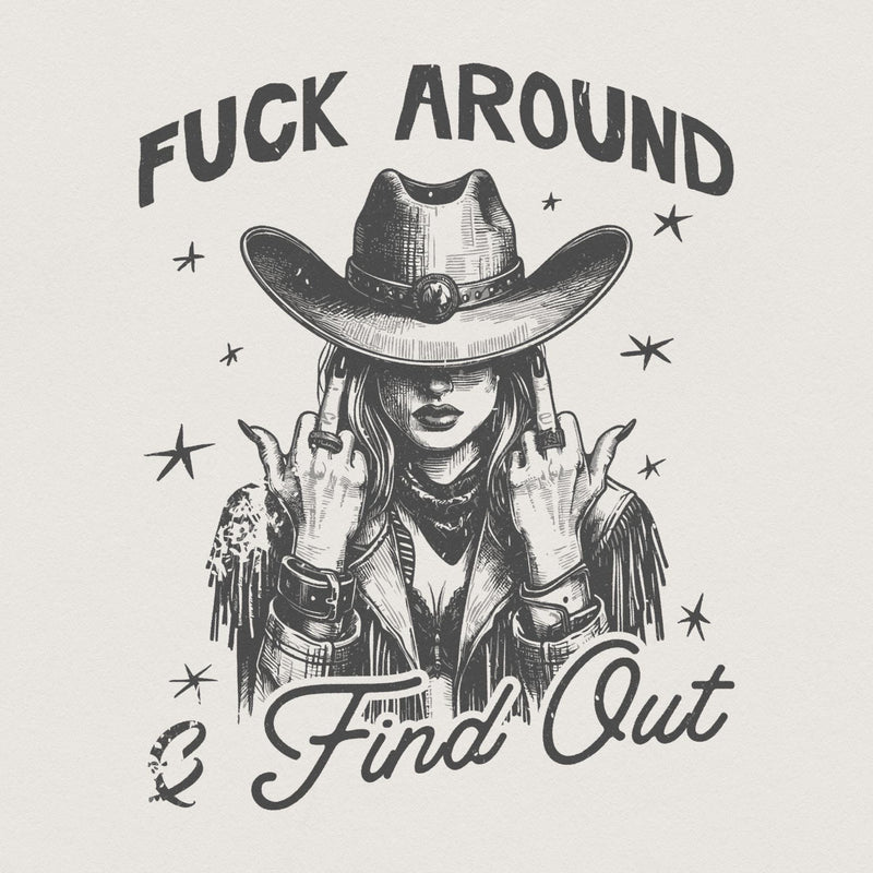 Monochromatic sketch of a cowgirl in a wide-brimmed hat flipping the bird with the text Fuck Around and Find Out for western-themed sublimation projects.