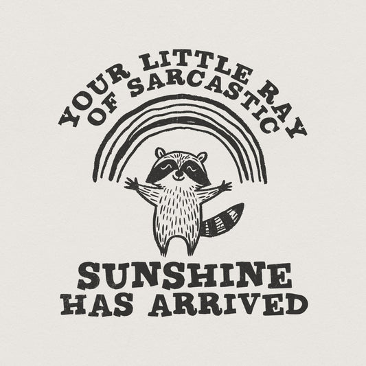 Your Little Ray Of Sarcastic Sunshine, Sarcastic png PNG - 300 DPI Design