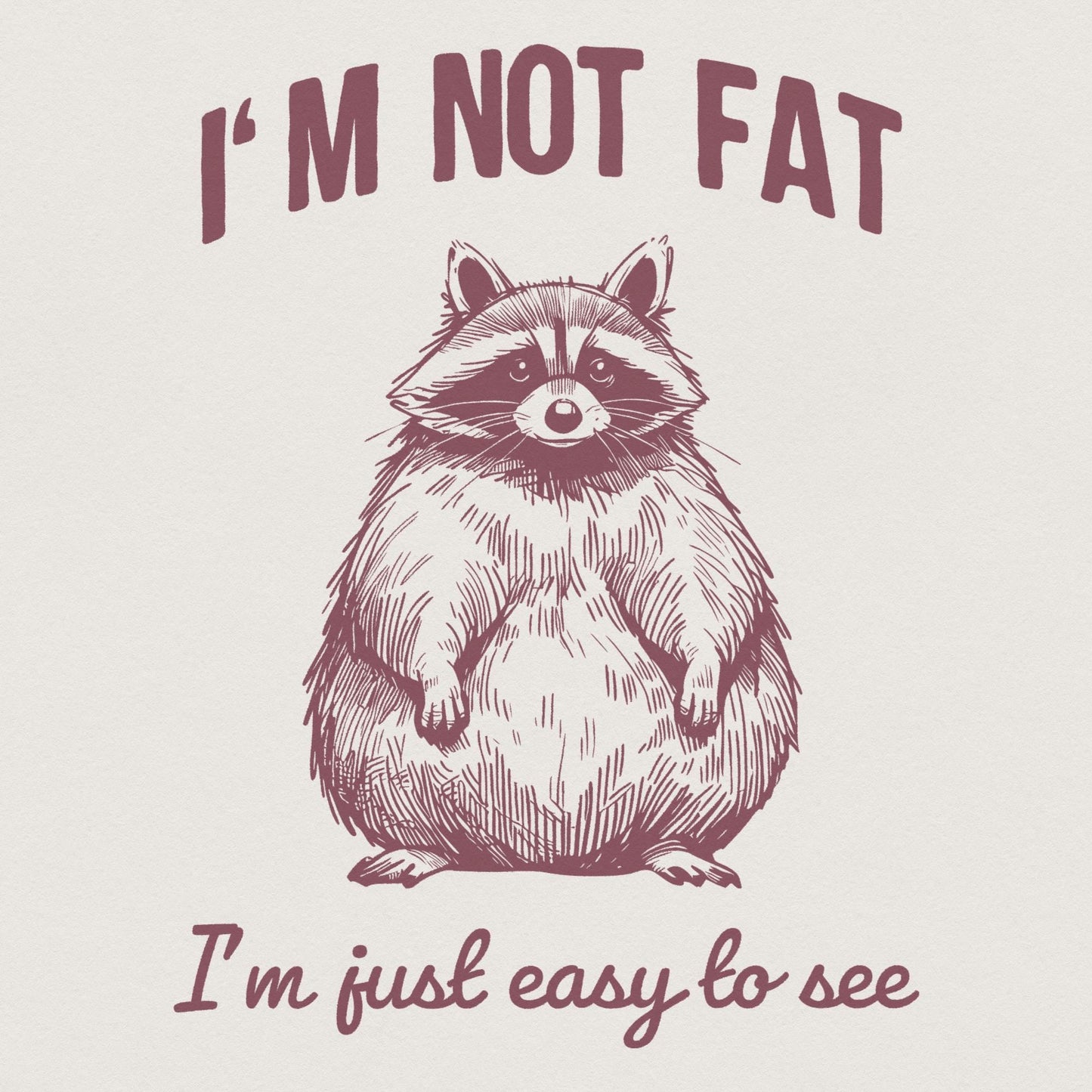 Funny Im Not Fat Im Just Easy to See Raccoon Trash Panda Sarcastic