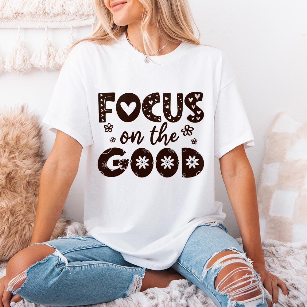 Focus On The Good PNG, Positive Affirmation Shirt Design - 300 DPI Design