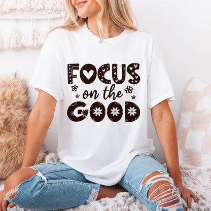 Focus On The Good PNG, Positive Affirmation Shirt Design - 300 DPI Design