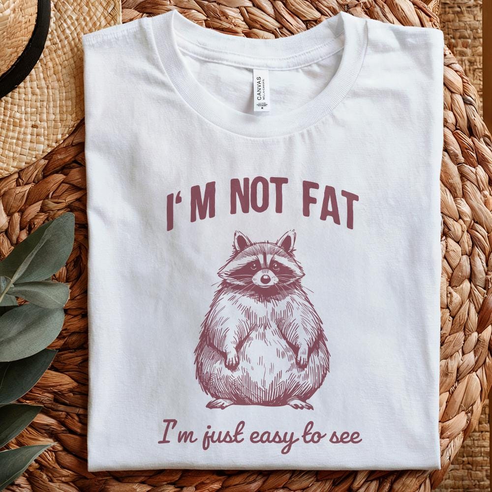 Funny Im Not Fat Im Just Easy to See Raccoon Trash Panda Sarcastic